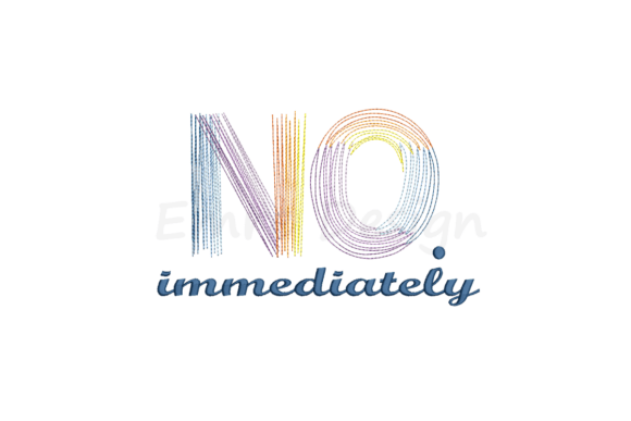 Immediately No Embroidery Design